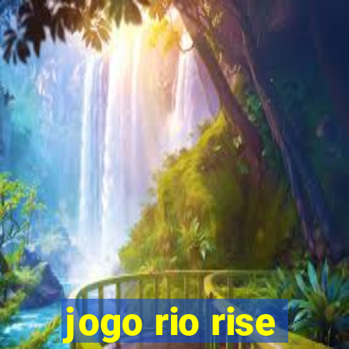 jogo rio rise